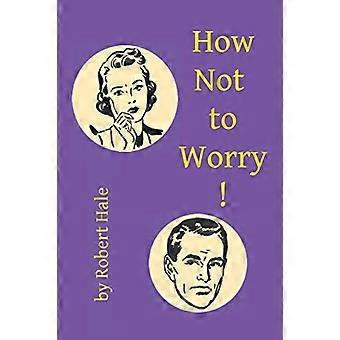 How Not to Worry!