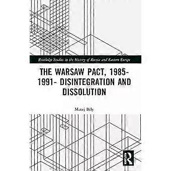 The Warsaw Pact 1985-1991- Disintegration And Dissolution - Matej Bily