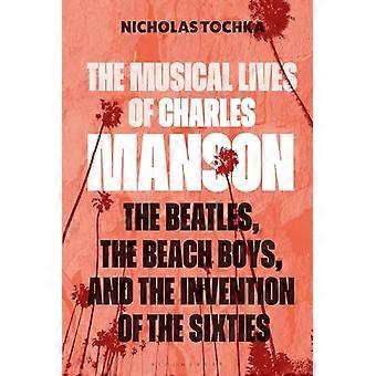 Das musikalische Leben von Charles Manson: Die Beatles, die Beach Boys und die Erfindung der Sechziger – oder: Kein Sinn ergibt Sinn