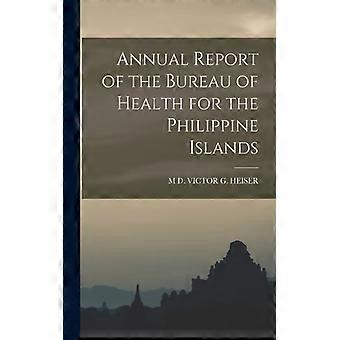 Annual Report Of The Bureau Of Health For The Philippine Islands - M D. VICTOR G. HEISER - Paperback - English Book - History