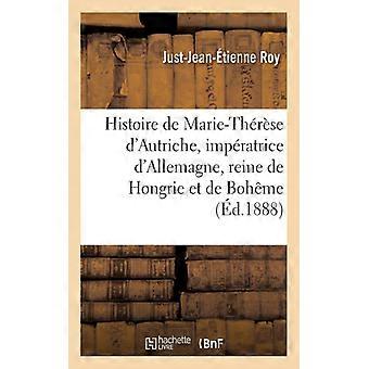 Histoire De Marie-thrse D'autriche Impratrice D'allemagne Reine De Hongrie - TBD - Paperback - English Book - History