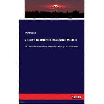Geschichte Der Norddeutschen Franziskaner-missionender Schsischen Ordens-provinz - Franz Woker - Paperback - English Book - History