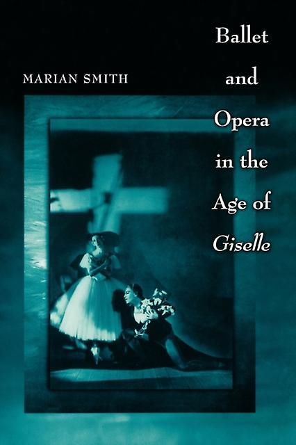 Ballet And Opera In The Age Of Giselle by Marian Smith Paperback Book