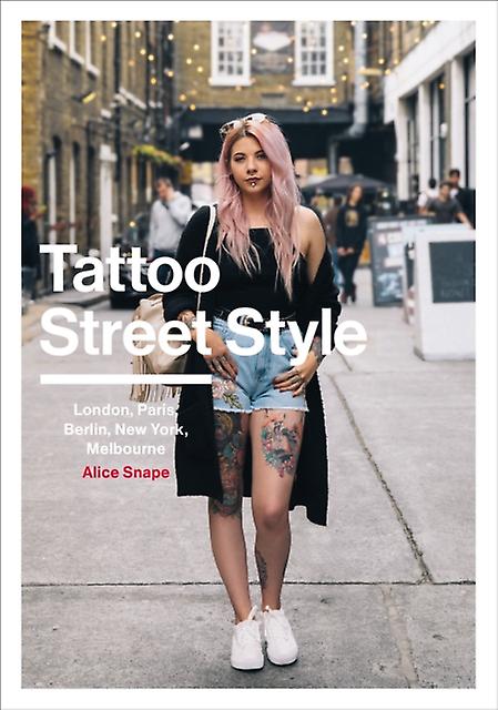 Tattoo Street Style - Alice Snape - Body art and tattooing - Ebury Publishing - Paperback