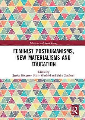 Feminist Posthumanisms New Materialisms and Education