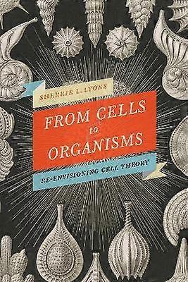 From Cells to Organisms - Re-envisioning Cell Theory