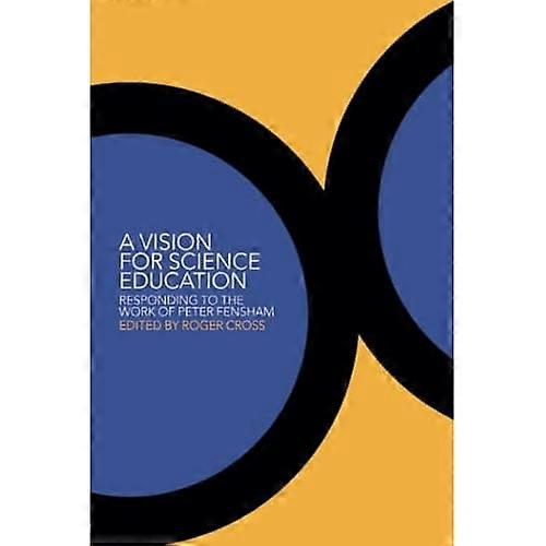 A Vision for Science Education: Responding to Peter Fensham's Work