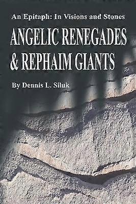 Angelic Renegades  Rephaim Giants An Epitaph In Visions and Stones