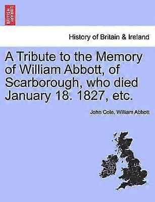 A Tribute to the Memory of William Abbott of Scarborough who died January 18 1827 etc