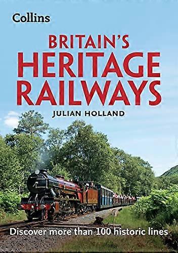 Britains Heritage Railways: Discover more than 100 historic lines