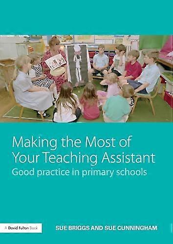 Making the Most of Your Teaching Assistant: Good Practice in Primary Schools