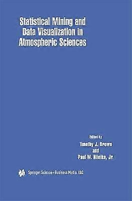 Statistical Mining and Data Visualization in Atmospheric Sciences