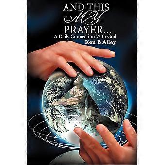 And This My Prayer A Daily Connection With God - Ken Alley - Paperback - en Book