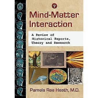 Mind-matter Interaction A Review Of Historical Reports Theory And Research - Pamela Rae Heath - Paperback - en Book