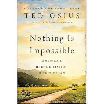 Nothing Is Impossible Americas Reconciliation with Vietnam