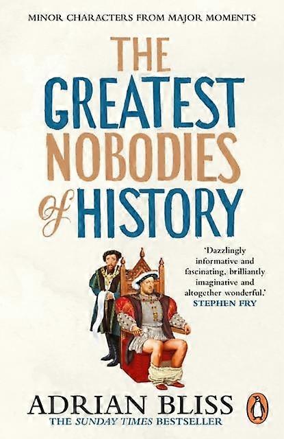 The Greatest Nobodies Of History by Adrian Bliss Paperback