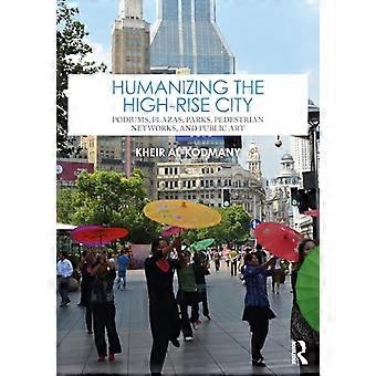 Humanisierung der Hochhausstadt: Podeste, Plätze, Parks, Fußgängernetze und Kunst im öffentlichen Raum