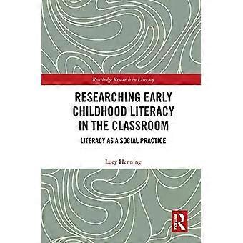Researching Early Childhood Literacy In The Classroom Literacy As A Social Pract - Lucy Henning
