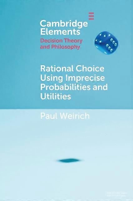 Rational Choice Using Imprecise Probabilities And Utilities - Paul Weirich - Paperback - en Book