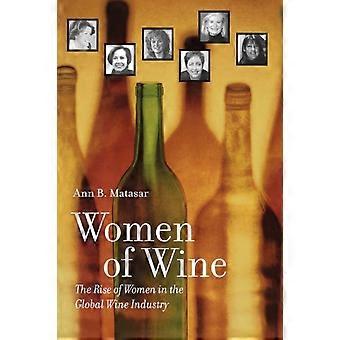 Women Of Wine The Rise Of Women In The Global Wine Industry - Ann B. Matasar