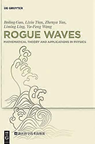 Rogue Waves Mathematical Theory and Applications in Physics