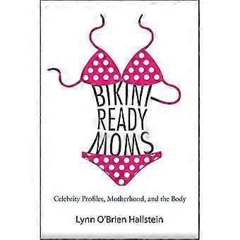 Bikini-Ready Moms: Celebrity Profiles, Motherhood, and the Body (SUNY Series in Feminist Criticism and Theory)