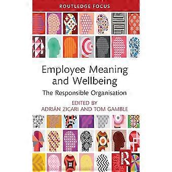 Employee Meaning and Wellbeing The Responsible Organisation