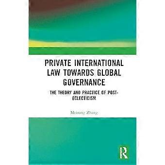 Internationales Privatrecht auf dem Weg zu globaler Governance: Theorie und Praxis des Post-Eklektizismus
