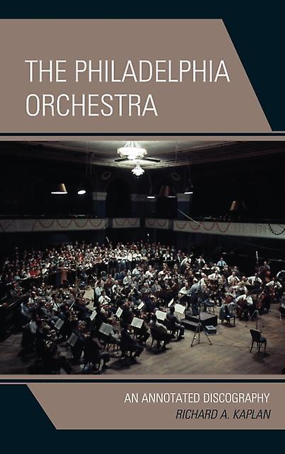 The Philadelphia Orchestra An Annotated Discography by Richard A. Kaplan Book