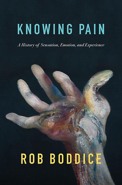 Knowing Pain by Rob Boddice Hardback Book
