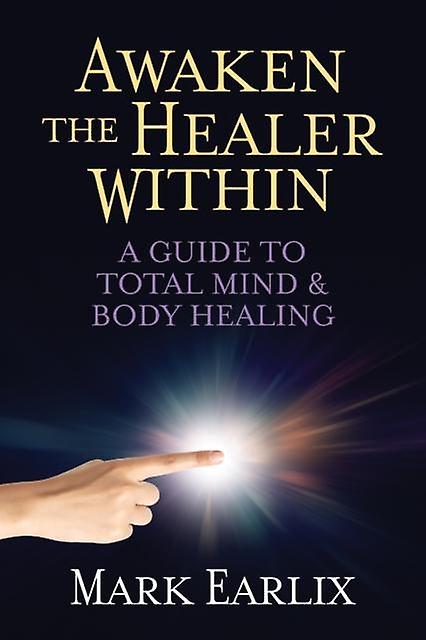 Awaken The Healer Within by Mark Earlix Paperback