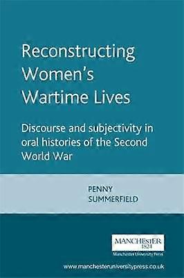 Reconstructing Womens Wartime Lives