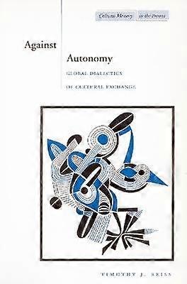 Against Autonomy - Global Dialectics of Cultural Exchange