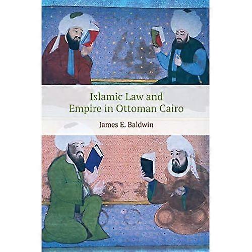 Islamic Law and Empire in Ottoman Cairo