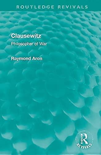 Clausewitz: Philosopher of War