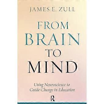 From Brain to Mind Using Neuroscience to Guide Change in Education