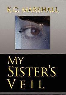 My Sister's Veil - K.C. Marshall - Plays, playscripts - Author Solutions Inc - Hardback