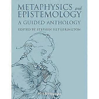 Metaphysics and Epistemology A Guided Anthology