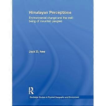 Himalayan Perceptions Environmental Change and the Well Being of Mountain Peoples