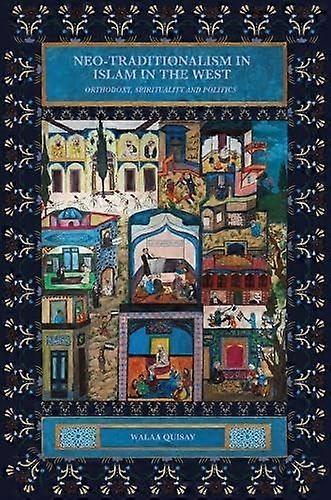 Neo-traditionalism In Islam In The West by Quisay, Walaa Leverhulme Early Career Fellow at The School of Divinity, University of Edinburgh Paperback