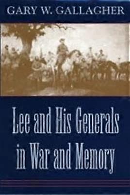 Lee and His Generals in War and Memory