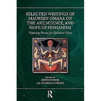 Selected Writings of Maureen OâHara on the Art Science and Hope of Humanism