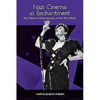 Nazi Cinema as Enchantment The Politics of Entertainment in the Third Reich