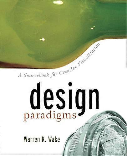 Design Paradigms: En Sourcebook för Creative Visualization