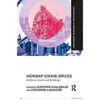 Worship Sound Spaces: Architektur, Akustik und Anthropologie (Routledge Research in Architecture)