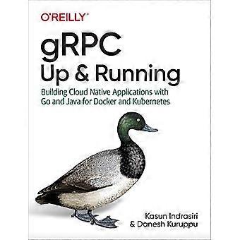 gRPC: Oppe og køre: Opbygning af oprindelige cloud-programmer med Go og Java til Docker og Kubernetes