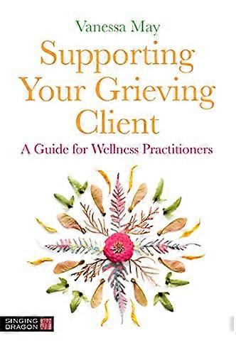 Supporting Your Grieving Client: A Guide for Wellness Practitioners