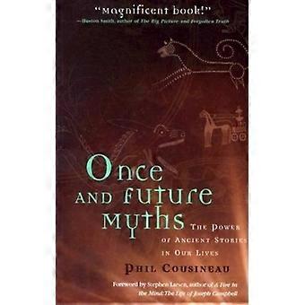 Once And Future Myths The Power Of Ancient Stories In Our Lives - Phil Cousineau - Paperback - en Book