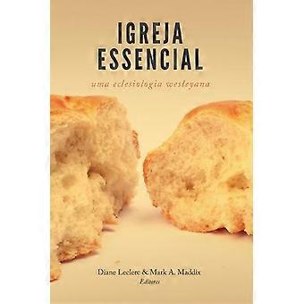Igreja Essencial Uma Eclesiologia Wesleyana - Nazarene Global Publications Inc