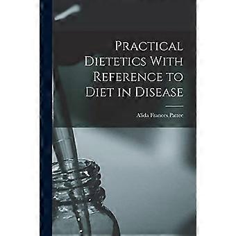 Practical dietetics with reference to diet in disease